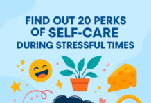 Find Out 20 Perks of Self-Care During Stressful Times