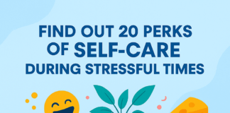 Find Out 20 Perks of Self-Care During Stressful Times