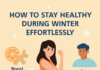 How to Stay Healthy During Winter Effortlessly? How to Stay Healthy During Winter Effortlessly?