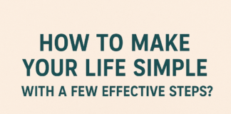 How to Make Your Life Simple with A Few Effective Steps?